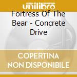 Fortress Of The Bear - Concrete Drive cd