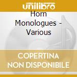 Horn Monologues - Various cd musicale