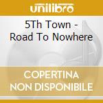 5Th Town - Road To Nowhere cd