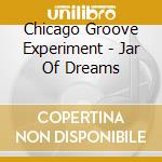 Chicago Groove Experiment - Jar Of Dreams cd musicale
