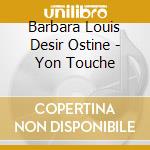 Barbara Louis Desir Ostine - Yon Touche cd