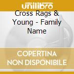 Cross Rags & Young - Family Name cd