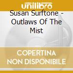 Susan Surftone - Outlaws Of The Mist cd