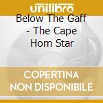 Below The Gaff - The Cape Horn Star cd