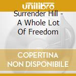Surrender Hill - A Whole Lot Of Freedom cd
