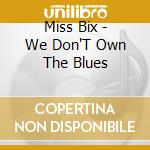 Miss Bix - We Don'T Own The Blues cd