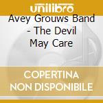 Avey Grouws Band - The Devil May Care cd