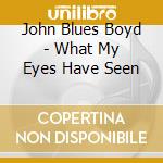 John Blues Boyd - What My Eyes Have Seen cd