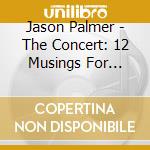 Jason Palmer - The Concert: 12 Musings For Isabella cd