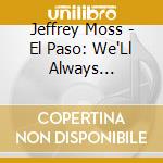 Jeffrey Moss - El Paso: We'Ll Always Remember You cd