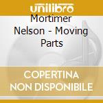 Mortimer Nelson - Moving Parts cd