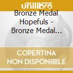 Bronze Medal Hopefuls - Bronze Medal Hopefuls cd