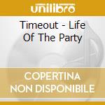 Timeout - Life Of The Party cd