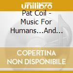 Pat Coil - Music For Humans...And Other Species cd