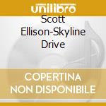 Scott Ellison-Skyline Drive cd musicale