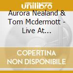 Aurora Nealand & Tom Mcdermott - Live At Luthjen'S cd
