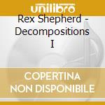 Rex Shepherd - Decompositions I cd