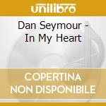 Dan Seymour - In My Heart cd
