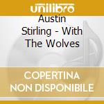 Austin Stirling - With The Wolves cd