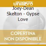 Joey-Dean Skelton - Gypse Love cd