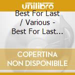 Best For Last / Various - Best For Last / Various cd musicale