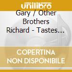 Gary / Other Brothers Richard - Tastes Like Trouble cd musicale