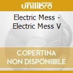 Electric Mess - Electric Mess V cd