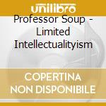 Professor Soup - Limited Intellectualityism cd