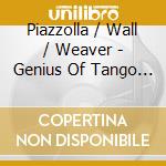 Piazzolla / Wall / Weaver - Genius Of Tango (2 Cd) cd musicale