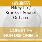 Mikey Lp / Krooks - Sooner Or Later cd