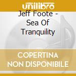 Jeff Foote - Sea Of Tranquility cd