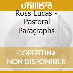 Ross Lucas - Pastoral Paragraphs cd
