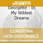 Georgette - In My Wildest Dreams cd musicale