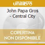 John Papa Gros - Central City cd