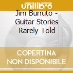 Jim Burruto - Guitar Stories Rarely Told cd