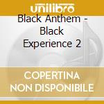 Black Anthem - Black Experience 2 cd musicale