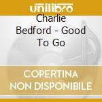 Charlie Bedford - Good To Go cd