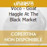 Voco - Goat Haggle At The Black Market cd