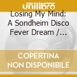 Losing My Mind: A Sondheim Disco Fever Dream / Var / Various cd
