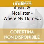 Austin & Mcallister - Where My Home And My Heart Meet cd
