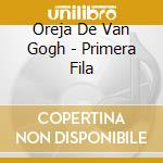 Oreja De Van Gogh - Primera Fila cd musicale di Oreja De Van Gogh