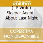 (LP Vinile) Sleeper Agent - About Last Night vinile