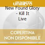 New Found Glory - Kill It Live cd musicale di New Found Glory