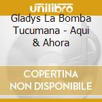 Gladys La Bomba Tucumana - Aqui & Ahora cd