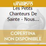 Les Petits Chanteurs De Sainte - Nous Chanterons Pour Toi cd