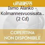 Ismo Alanko - Kolmannesvuosisata.. (2 Cd) cd musicale di Alanko, Ismo