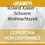 Roland Kaiser - Schoene Weihnachtszeit cd musicale di Roland Kaiser