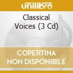 Classical Voices (3 Cd) cd