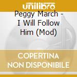 Peggy March - I Will Follow Him (Mod) cd musicale di Peggy March