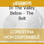 In The Valley Below - The Belt cd